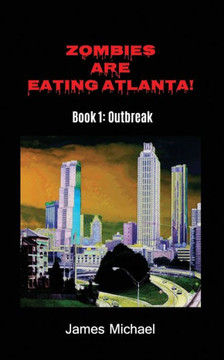 Zombies Are Eating Atlanta!: Book 1: Outbreak Zombies Are Eating Atlanta!: Book 1: Outbreak