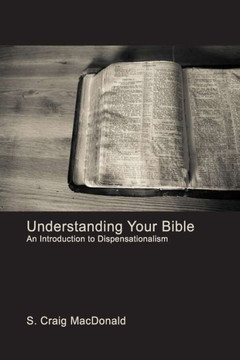 Understanding Your Bible: An Introduction To Dispensationalism