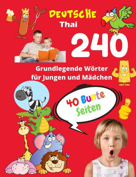 Deutsche Thai Grundlegende 240 Wörter für Jungen und Mädchen - 40 Bunte Seiten: Neue Kinderlernkarten für Vorschulkindergarten und Homeschool 1.klasse