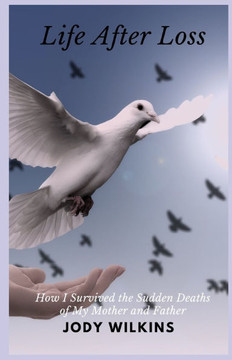 Life After Loss: How I Survived the Sudden Deaths of My Mother and Father