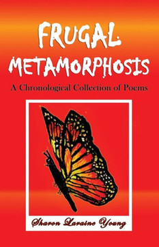 Frugal Metamorphosis: A Chronological Collection of Poems