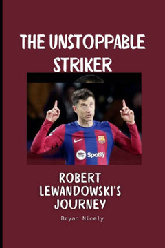 The Unstoppable Striker: Robert Lewandowski's Journey
