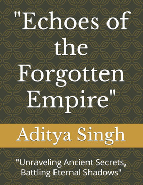 ""Echoes of the Forgotten Empire"": ""Unraveling Ancient Secrets, Battling Eternal Shadows""