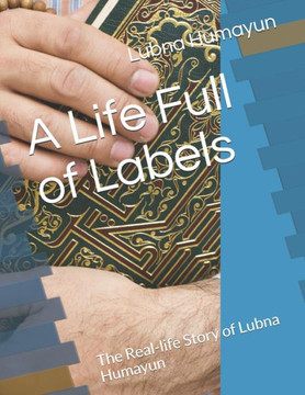 A Life Full of Labels: The Real-life Story of Lubna Humayun