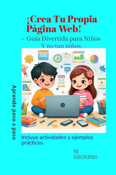 ¡Crea Tu Propia Página Web!: - Guía Divertida para Niños