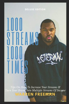 1000 Streams 1000 Times: Tips on how to increase your streams & turn your brand into multiple streams of income.