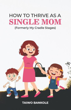 How to Thrive as a Single Mom: Formerly My Cradle Stages