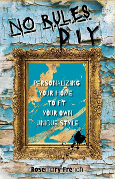 No Rules DIY: Personalizing Your Home To Fit Your Own Unique Style