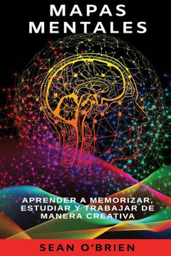 Mapas Mentales: Aprender a memorizar, estudiar y trabajar de manera creativa