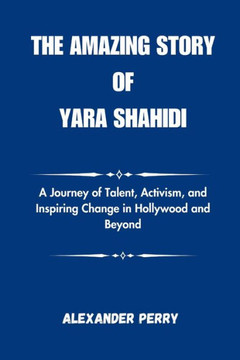 The Amazing Story of Yara Shahidi: A Journey of Talent, Activism, and Inspiring Change in Hollywood and Beyond