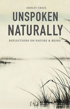 Unspoken Naturally: Reflections on Nature & Being