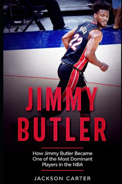 Jimmy Butler: How Jimmy Butler Became One of the Most Dominant Players in the NBA