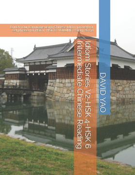 Idiom Stories V2-HSK 4-HSK 6 Intermediate Chinese Reading: Enrich your Language using Chinese Idiom (proverb or set phrase) for HSK 4- HSK 6 -VOLUME 2