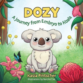 Dozy: A Journey From Embryo To Koala (Life Cycle)