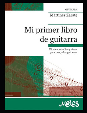 Mi Primer Libro de Guitarra: técnica, estudios y obras para una y dos guitarras