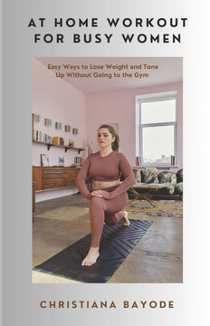 At Home Workout for Busy Women: Easy Ways to Lose Weight and Tone up Without Going to the Gym