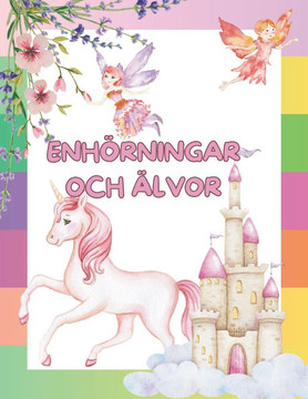 Enhörningar och älvor: Färgläggningsbok för Feer och Enhörningar - Enkla och Avancerade Designer för Barn och Vuxna - Perfekt för Familjemåla Enhörningar och älvor: Färgläggningsbok för Feer och Enhörningar - Enkla och Avancerade Designer för Barn och Vuxna - Perfekt för Familjemåla