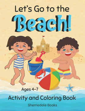 Let's Go to the Beach: Activity and Coloring Book Ages 4-7