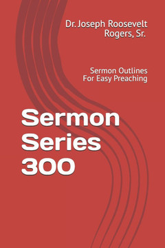 Sermon Series 300: Sermon Outlines For Easy Preaching