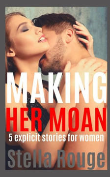 Making her moan: 5 explicit stories for women