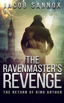 The Ravenmaster'S Revenge: The Return Of King Arthur
