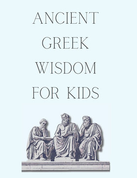 Ancient Greek Wisdom For Kids - The Philosophies that led to Stoicism