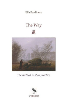 The Way: 道 The method in Zen practice The Way: 道 The method in Zen practice