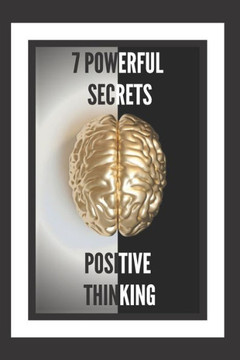 7 Powerful Secrets -Positive Thinking: We'll Reveal 7 Secrets Essential to a Positive Mind