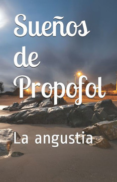 Sueños de Propofol: La angustia