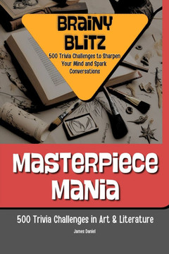 Masterpiece Mania: 500 Trivia Challenges in Art & Literature