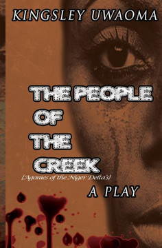 The People of the Creek: Agonies of the Niger Delta's The People of the Creek: Agonies of the Niger Delta's