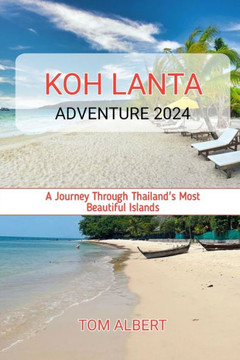 Koh Lanta Adventure 2024: A Journey Through Thailand's Most Beautiful Islands