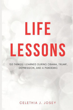 Life Lessons: 150 Things I Learned During Obama, Trump, Depression, and a Pandemic