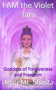 I Am the Violet Tara: Goddess of Forgiveness and Freedom I Am the Violet Tara: Goddess of Forgiveness and Freedom