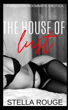 The house of lust: Forbidden roommate erotica