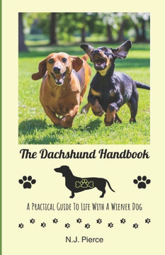 The Dachshund Handbook: A Practical Guide to Life with A Wiener Dog