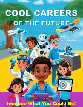Cool Careers of the Future: Imagine What You Could Be!: Discover Amazing Jobs and What Makes Them Special!