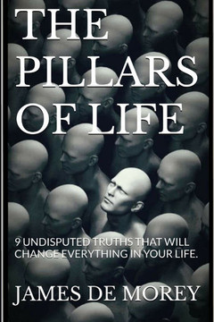 The Pillars of Life: 9 Undisputed Truths That Will Change Everything in Your Life.