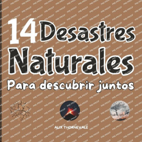 14 Desastres Naturales Para Descubrir Juntos: Un viaje inolvidable a través de los fenómenos naturales más espectaculares