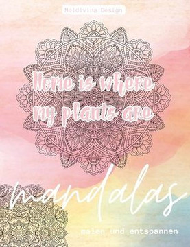 Home is where my plants are: Mandalas - malen und entspannen