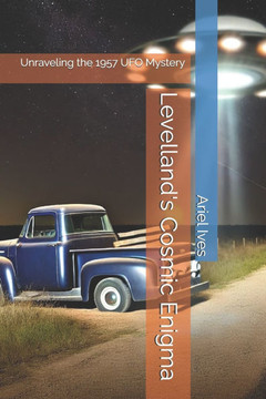 Levelland's Cosmic Enigma: Unraveling the 1957 UFO Mystery