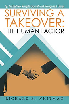 Surviving A Takeover: The Human Factor: Tips To Effectively Navigate Corporate And Management Change Surviving A Takeover: The Human Factor: Tips To Effectively Navigate Corporate And Management Change