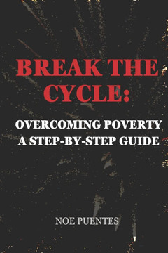 Break the Cycle: Overcoming Poverty a Step-By-Step Guide
