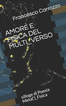 Amore E Fisica Del Multi_Verso: Silloge Di Poesia Meta(')_Fisica (Italian Edition)
