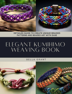 Elegant Kumihimo Weaving Book: Detailed Guide to Create Unique Braided Patterns and Beaded Art with Ease