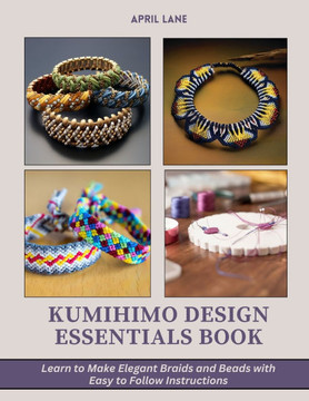 Kumihimo Design Essentials Book: Learn to Make Elegant Braids and Beads with Easy to Follow Instructions