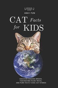 444+ Fun Cat Facts for Kids: Discover Amazing Breeds, Fascinating Feline Trivia, and Purr-fectly Cool Cat Stories: The Ultimate Guide for Young Cat