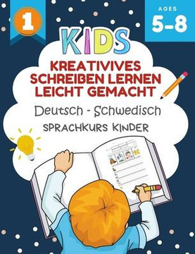 Kreativives Schreiben Lernen Leicht Gemacht Deutsch - Schwedisch Sprachkurs Kinder: Ich kann einige kurze Sätze lesen und schreiben kinderbücher 5-8 j
