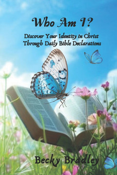 Who Am I: Discover Your Identity in Christ Through Daily Bible Declarations