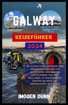 Galway-Reiseführer 2024: Ein ultimativer Leitfaden zur Erkundung der besten Aktivitäten, des besten Nachtlebens und der zeitlosen Attraktionen